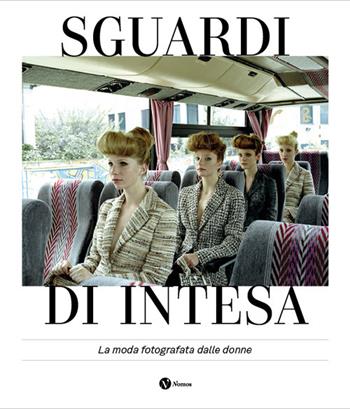 Sguardi di intesa. La moda fotografata dalle donne. Ediz. italiana e francese  - Libro Nomos Edizioni 2024, Cataloghi e mostre | Libraccio.it