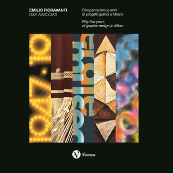 Emilio Fioravanti. G&R Associati. Cinquantacinque anni di progetti grafici a Milano. Ediz. italiana e inglese  - Libro Nomos Edizioni 2024 | Libraccio.it