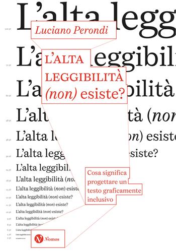 L'alta leggibilità (non) esiste? Cosa significa progettare un testo graficamente inclusivo - Luciano Perondi - Libro Nomos Edizioni 2024, Saggi | Libraccio.it