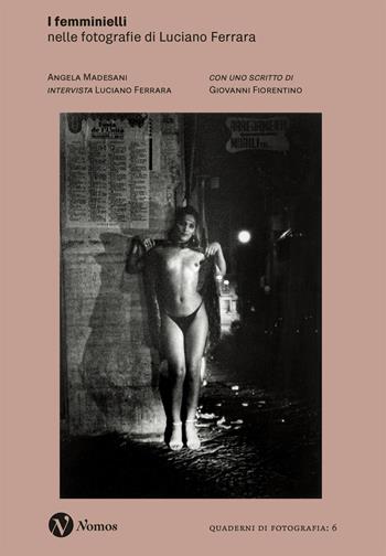 I femminielli. Nelle fotografie di Luciano Ferrara. Nuova ediz.  - Libro Nomos Edizioni 2024, Quaderni di fotografia | Libraccio.it