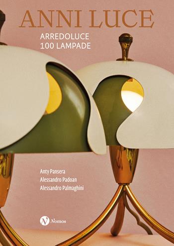 Anni luce. Arredoluce 100 lampade. Ediz. italiana e inglese  - Libro Nomos Edizioni 2024, Cataloghi e mostre | Libraccio.it