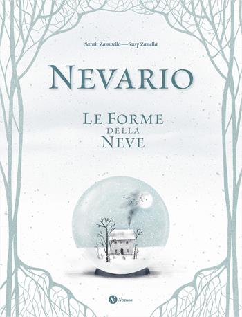 Nevario. Le forme della neve. Ediz. a colori - Sarah Zambello - Libro Nomos Edizioni 2024, Nomos illustrati | Libraccio.it