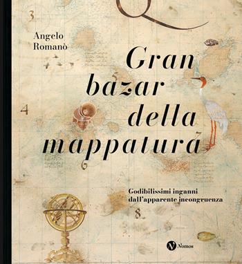 Gran bazar della mappatura. Godibilissimi inganni dall’apparente incongruenza. Nuova ediz. - Angelo Romanò - Libro Nomos Edizioni 2024 | Libraccio.it