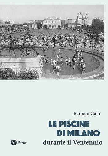 Le piscine di Milano durante il Ventennio - Barbara Galli - Libro Nomos Edizioni 2025, Saggi | Libraccio.it