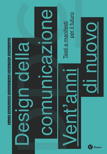Design della comunicazione. Vent'anni di nuovo. Testi e manifesti per il futuro. Nuova ediz.  - Libro Nomos Edizioni 2024, Saggi | Libraccio.it