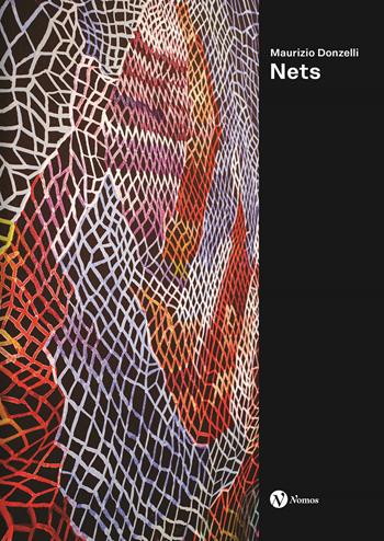 Maurizio Donzelli. Nets. Ediz. italiana e inglese  - Libro Nomos Edizioni 2025, Cataloghi e mostre | Libraccio.it