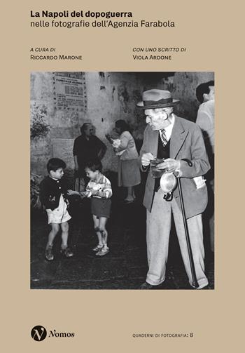 La Napoli del dopoguerra nelle fotografie dell'Agenzia Farabola. Ediz. illustrata  - Libro Nomos Edizioni 2025, Quaderni di fotografia | Libraccio.it