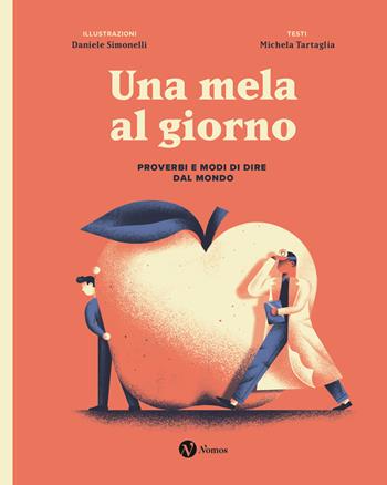 Una mela al giorno. Proverbi e modi di dire dal mondo. Ediz. speciale - Michela Tartaglia - Libro Nomos Edizioni 2025, Nomos illustrati | Libraccio.it