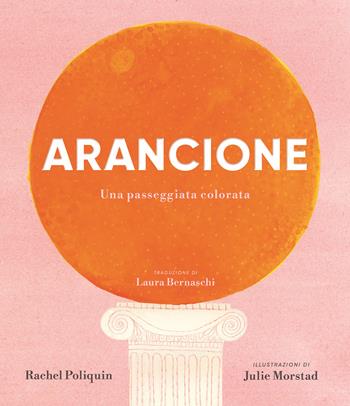 Arancione. Una passeggiata colorata. Ediz. a colori - Rachel Poliquin - Libro Nomos Edizioni 2025, Nomos bambini | Libraccio.it