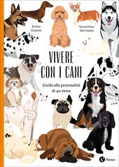 Vivere con i cani. Guida alla personalità di 40 razze