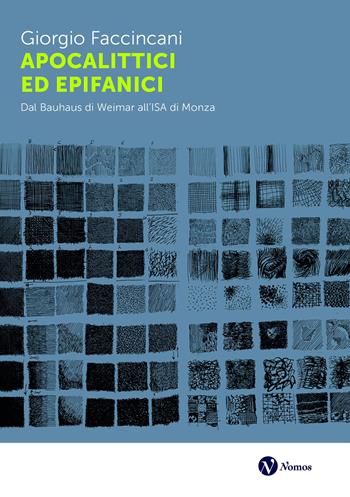 Apocalittici ed epifanici. Dal Bauhaus di Weimar all’ISA di Monza - Giorgio Faccincani - Libro Nomos Edizioni 2025, Saggi | Libraccio.it