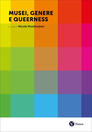 Musei, genere e queerness  - Libro Nomos Edizioni 2026, Museologia presente | Libraccio.it