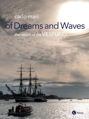 Of dreams and waves. The return of the Vespucci  - Libro Nomos Edizioni 2025, Arte | Libraccio.it