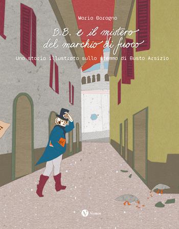 B.B. e il mistero del marchio di fuoco. Una storia illustrata sullo stemma di Busto Arsizio - Maria Boragno - Libro Nomos Edizioni 2026 | Libraccio.it