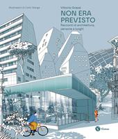 Non era previsto. Racconti di architettura, persone e luoghi. Ediz. italiana e inglese