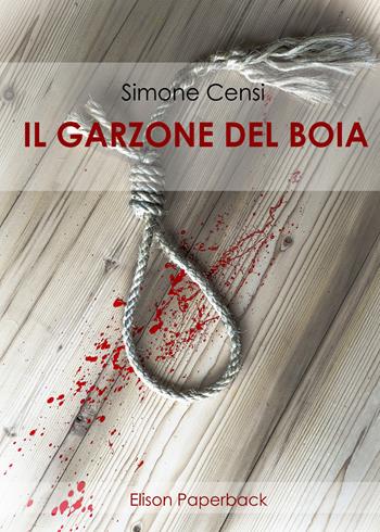 Il garzone del boia - Simone Censi - Libro Elison Paperback 2020 | Libraccio.it