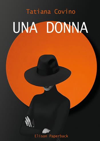 Una donna - Tatiana Covino - Libro Elison Paperback 2021 | Libraccio.it