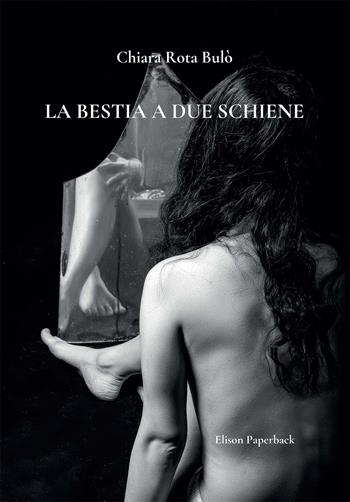 La bestia a due schiene - Chiara Rota Bulò - Libro Elison Paperback 2022 | Libraccio.it