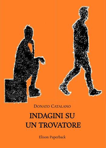 Indagini su un trovatore. Nuova ediz. - Donato Catalano - Libro Elison Paperback 2023 | Libraccio.it