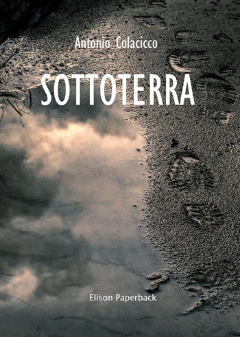Sottoterra - Antonio Colacicco - Libro Elison Paperback 2021 | Libraccio.it