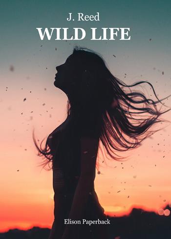 Wild life - J. Reed - Libro Elison Paperback 2021 | Libraccio.it