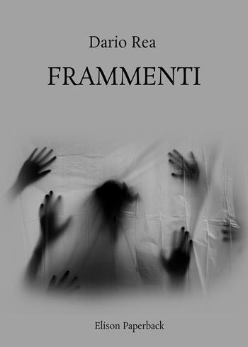 Frammenti - Dario Rea - Libro Elison Paperback 2021 | Libraccio.it