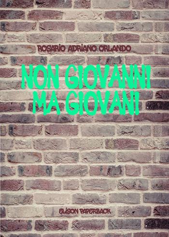 Non Giovanni ma giovani - Rosario Adriano Orlando - Libro Elison Paperback 2021 | Libraccio.it