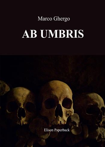 Ab umbris - Marco Ghergo - Libro Elison Paperback 2021 | Libraccio.it