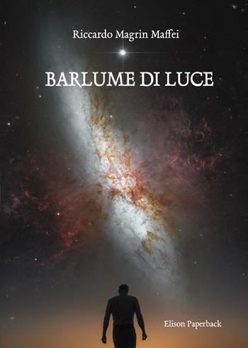 Barlume di Luce - Riccardo Magrin Maffei - Libro Elison Paperback 2021 | Libraccio.it