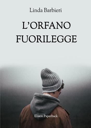 L' orfano fuorilegge - Linda Barbieri - Libro Elison Paperback 2022 | Libraccio.it