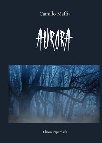 Aurora - Camillo Maffia - Libro Elison Paperback 2022 | Libraccio.it