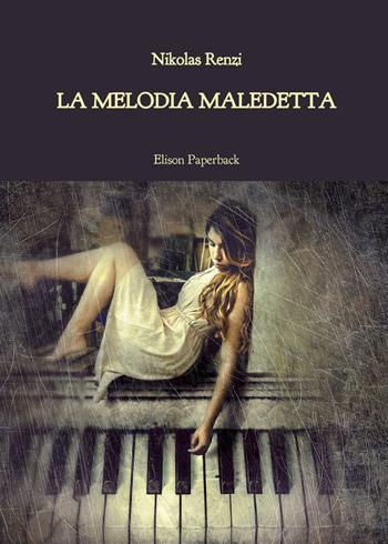 La melodia maledetta - Nikolas Renzi - Libro Elison Paperback 2022 | Libraccio.it