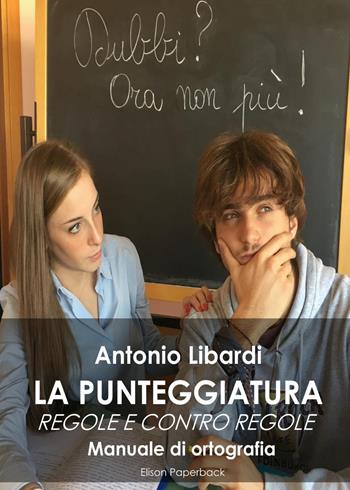 La punteggiatura. Regole e contro regole. Manuale di ortografia - Antonio Libardi - Libro Elison Paperback 2023 | Libraccio.it