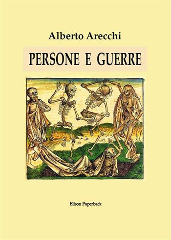 Persone e guerre - Alberto Arecchi - Libro Elison Paperback 2023 | Libraccio.it