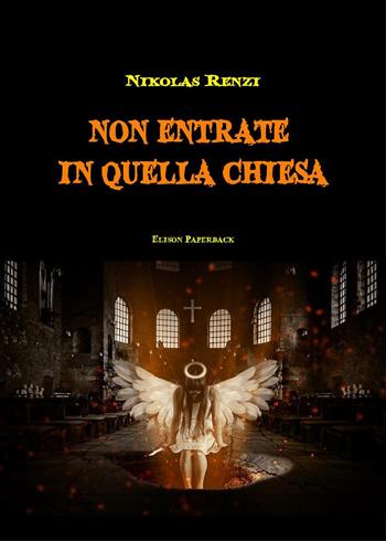 Non entrate in quella chiesa - Nikolas Renzi - Libro Elison Paperback 2023 | Libraccio.it