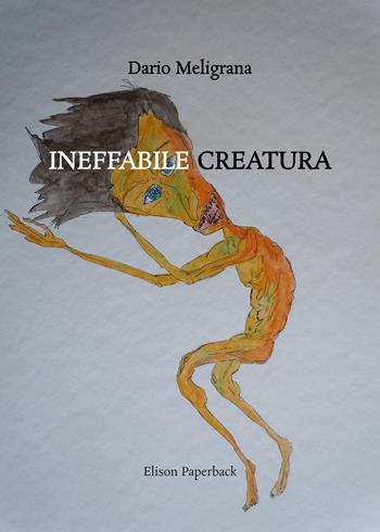 Ineffabile creatura - Dario Meligrana - Libro Elison Paperback 2023 | Libraccio.it