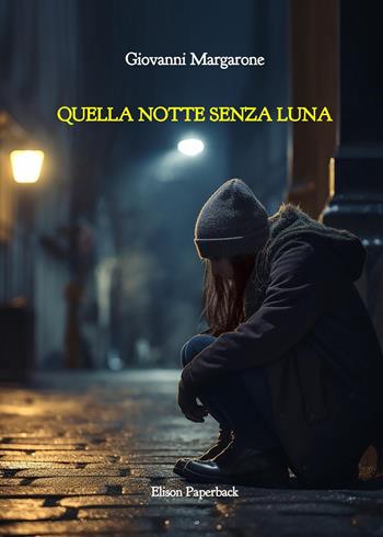 Quella notte senza luna - Giovanni Margarone - Libro Elison Paperback 2024 | Libraccio.it