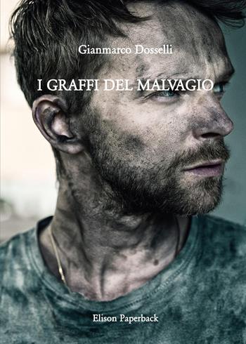 I graffi del malvagio - Gianmarco Dosselli - Libro Elison Paperback 2024 | Libraccio.it