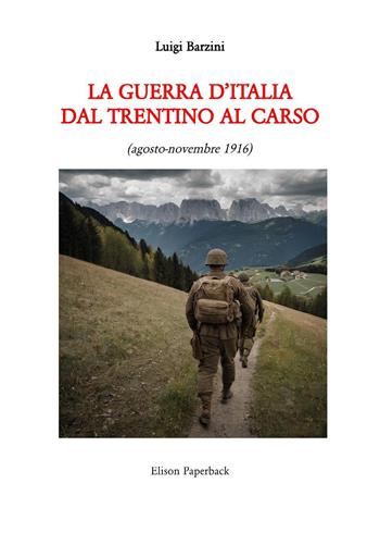 La guerra d'Italia dal Trentino al Carso. Agosto-novembre 1916 - Luigi Barzini - Libro Elison Paperback 2024 | Libraccio.it