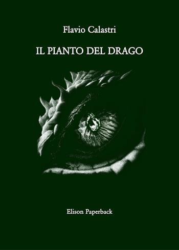 Il pianto del drago - Flavio Calastri - Libro Elison Paperback 2024 | Libraccio.it