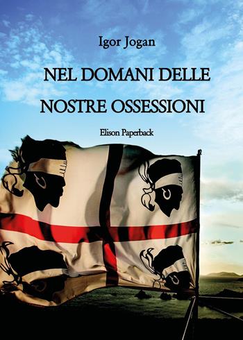Nel domani delle nostre ossessioni - Igor Jogan - Libro Elison Paperback 2024 | Libraccio.it