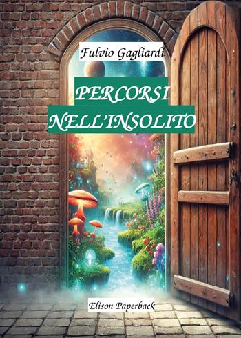 Percorsi nell'insolito - Fulvio Gagliardi - Libro Elison Paperback 2025 | Libraccio.it