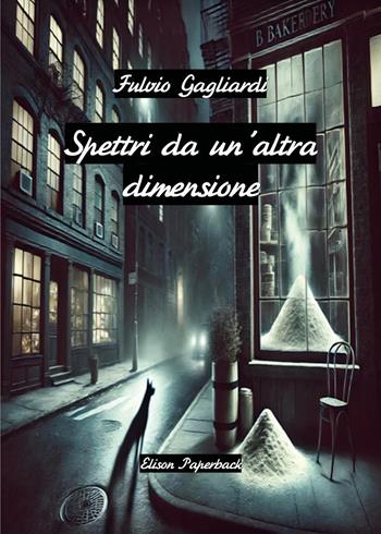 Spettri da un'altra dimensione - Fulvio Gagliardi - Libro Elison Paperback 2025 | Libraccio.it
