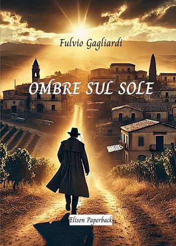 Ombre sul sole - Fulvio Gagliardi - Libro Elison Paperback 2025 | Libraccio.it