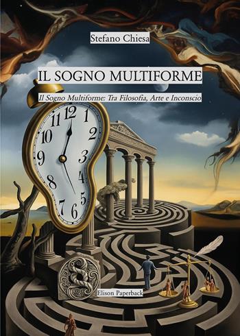 Il sogno multiforme: tra filosofia, arte e inconscio - Stefano Chiesa - Libro Elison Paperback 2025 | Libraccio.it