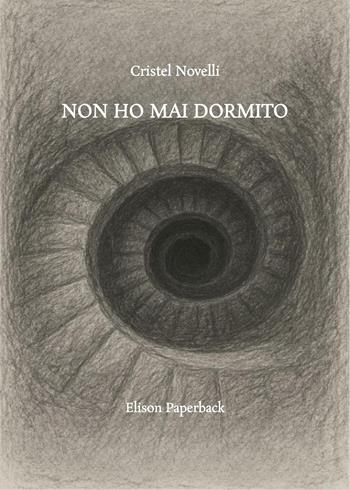 Non ho mai dormito - Cristel Novelli - Libro Elison Paperback 2025 | Libraccio.it