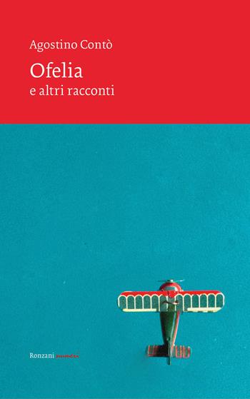 Ofelia e altri racconti - Agostino Contò - Libro Ronzani Numeri 2021, Vento Veneto | Libraccio.it