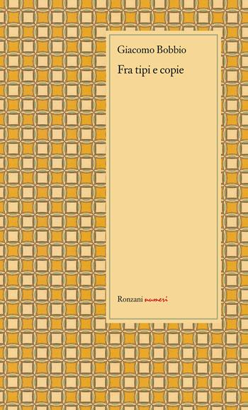 Fra tipi e copie. Autori, editori, tipografi, clienti - Giacomo Bobbio - Libro Ronzani Numeri 2021, Typographica. Storia e culture del libro. Documenti | Libraccio.it