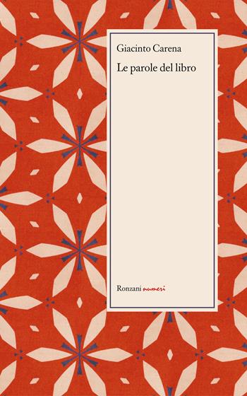 Le parole del libro. Stampatore, fonditore di caratteri, legatore di libri, cartaio. Ediz. integrale - Giacinto Carena - Libro Ronzani Numeri 2021, Typographica. Storia e culture del libro. Documenti | Libraccio.it