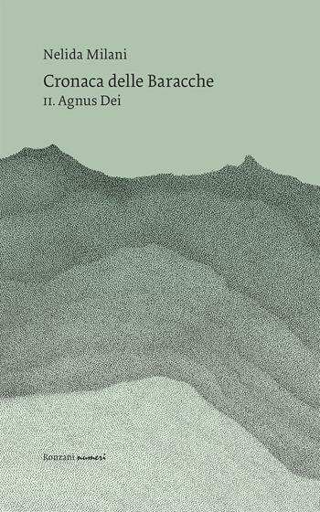 Cronaca delle Baracche. Vol. 2: Agnus Dei. - Nelida Milani - Libro Ronzani Numeri 2021, Vento Veneto | Libraccio.it